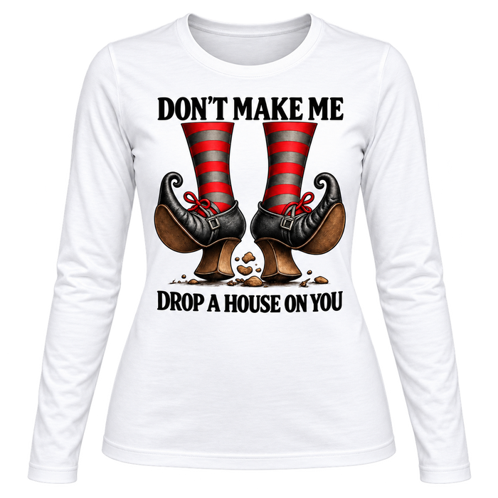 Camisola Mulher Halloween "Don’t Make Me Drop a House on You"