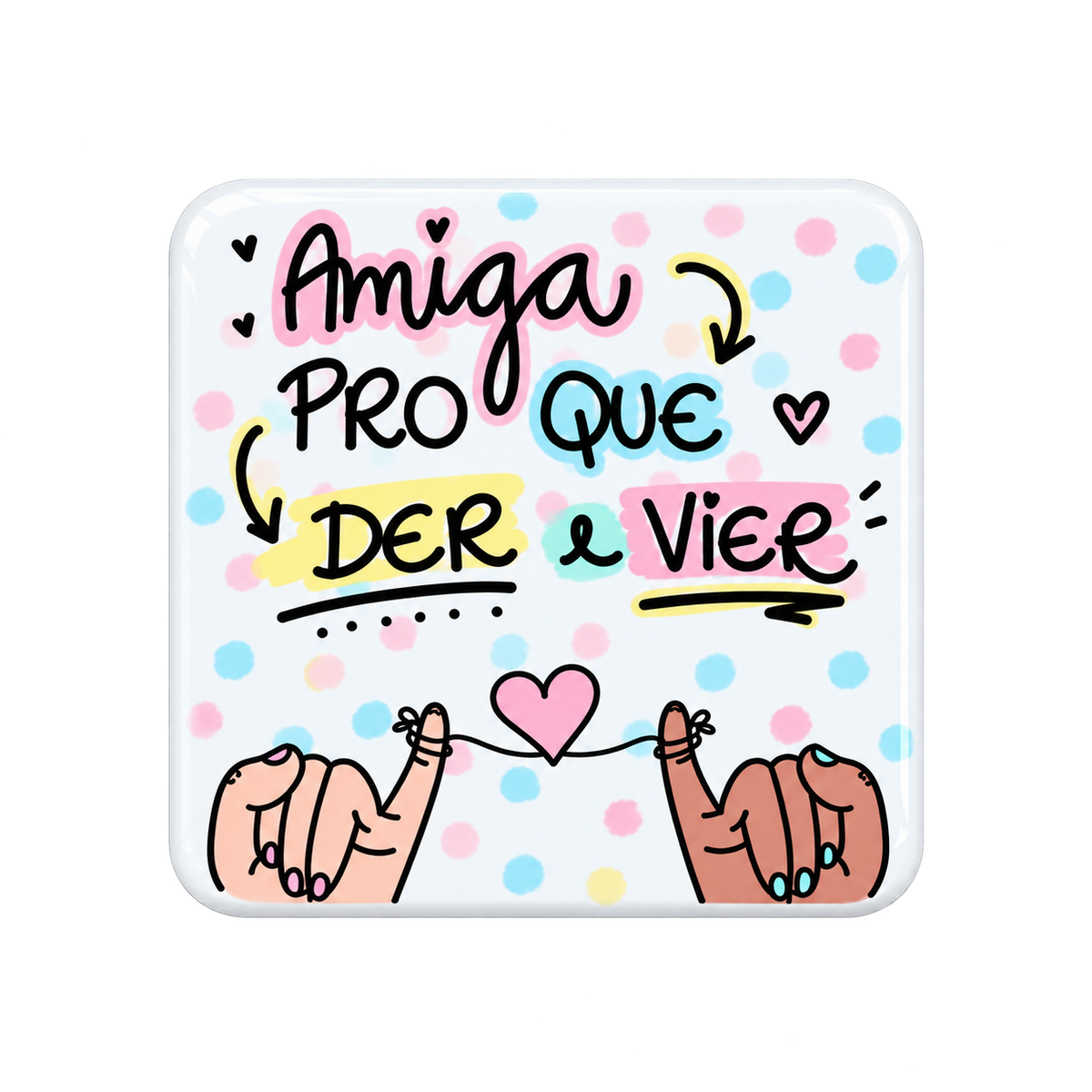 Íman “Amiga pro que der e vier”