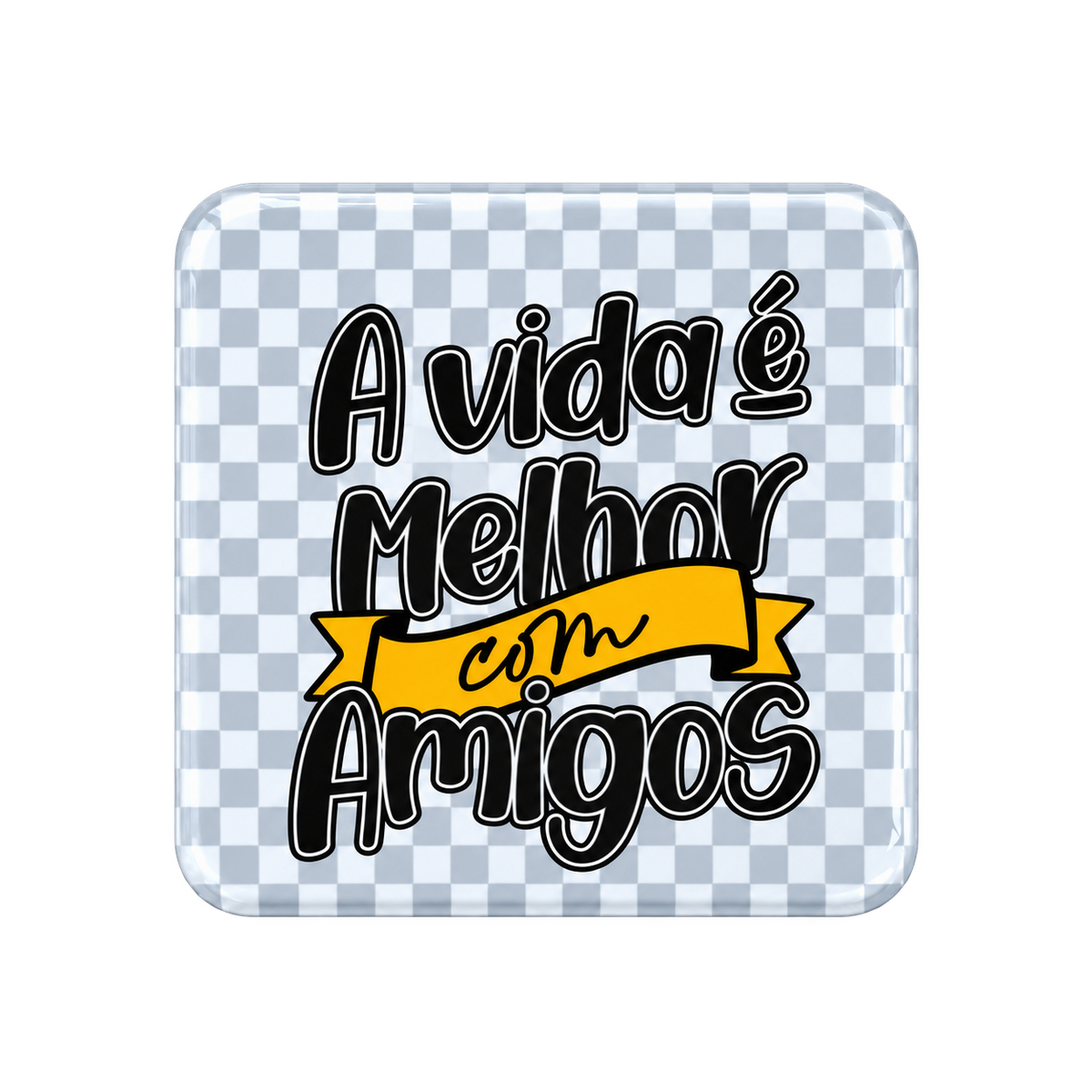 Íman “A vida é melhor com amigos”