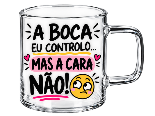 Chávena de Vidro “A boca eu controlo, mas a cara não”