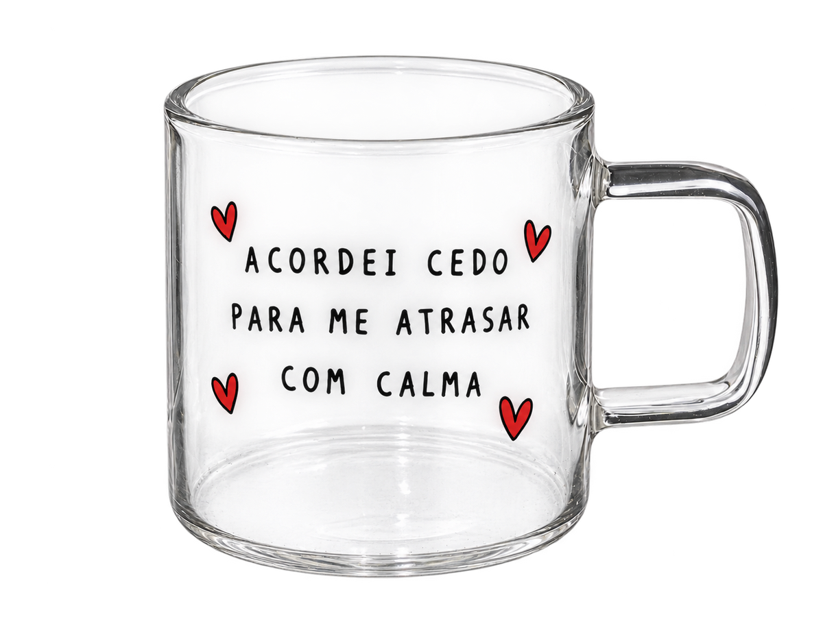 Chávena de Vidro “Acordei cedo para me atrasar com calma”