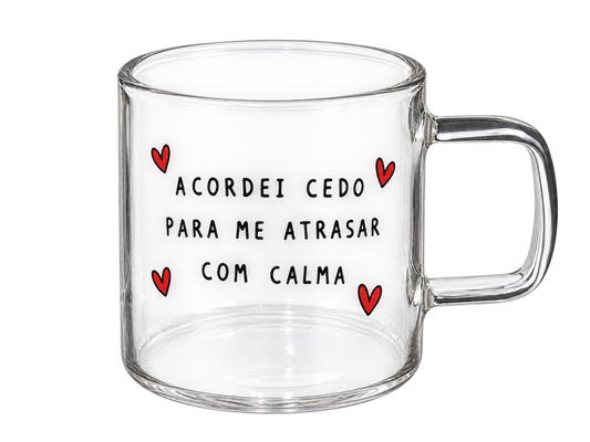 Chávena de Vidro “Acordei cedo para me atrasar com calma”
