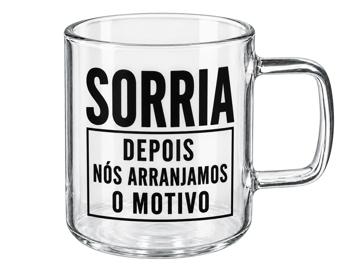 Chávena de Vidro “Sorria, depois nós arranjamos o motivo”