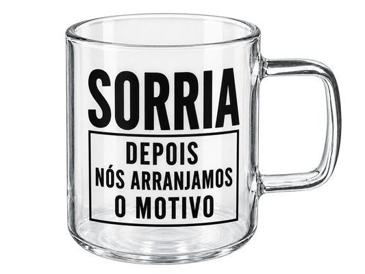 Chávena de Vidro “Sorria, depois nós arranjamos o motivo”