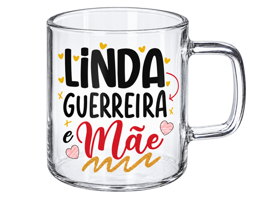 Chávena de Vidro “Linda, guerreira e mãe”