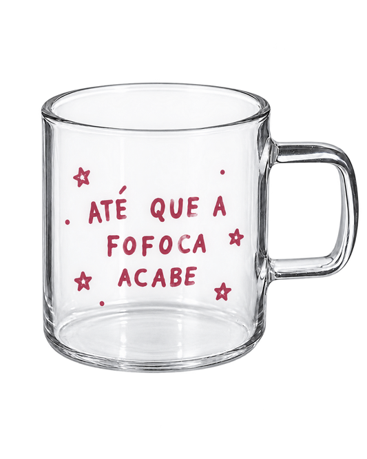 Chávena de Vidro “Até que a fofoca acabe”