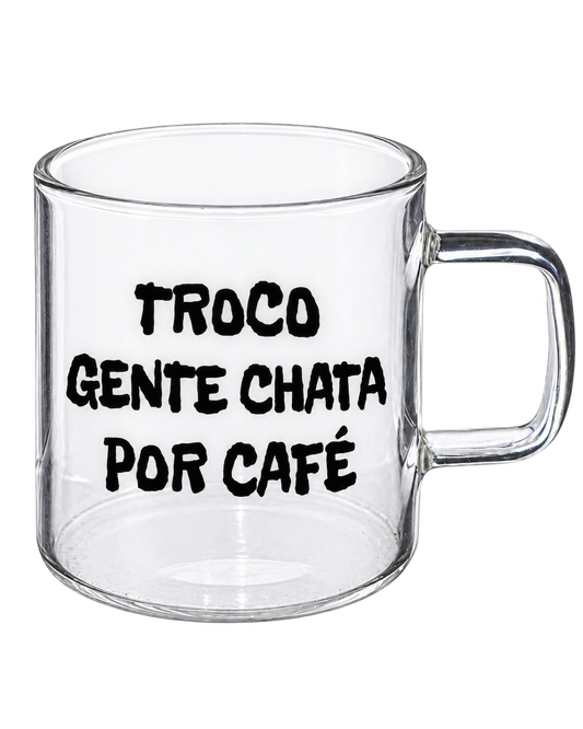Chávena de Vidro “Troco gente chata por café”